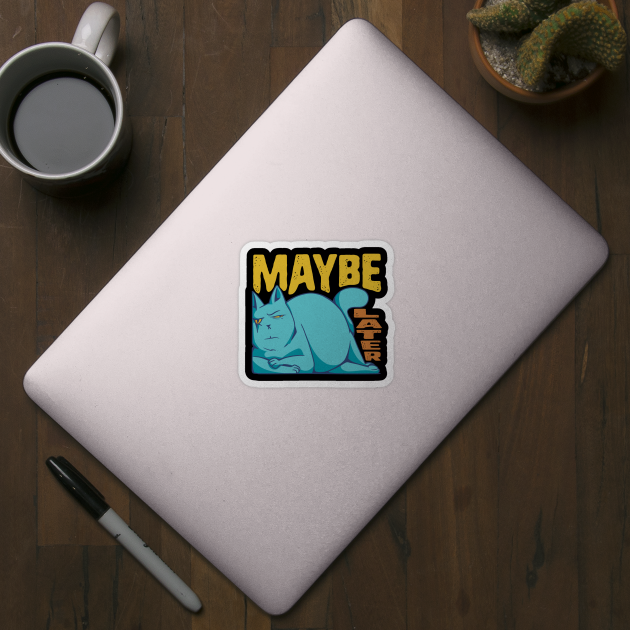 Funny Maybe Later Cat - for Cat Moms and Dads by Graphic Duster